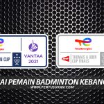 PenyuSukan – Senarai Pemain Badminton Kebangsaan Piala Sudirman 2021 Piala Thomas 2020 Piala Uber 2020