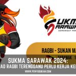 Penyu Sukan – SUKMA Sarawak 2024 Ragbi Terengganu Perlu Kerja Keras