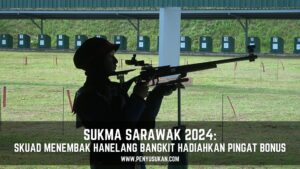 SUKMA SARAWAK 2024: SKUAD MENEMBAK ‘HANELANG BANGKIT’ HADIAHKAN BONUS BUAT KONTIJEN TERENGGANU