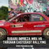 SUBARU IMPREZA WRX V8 TARUHAN BARU EASTCOAST RALLYING MENUTUP KALENDAR PERLUMBAAN 2024