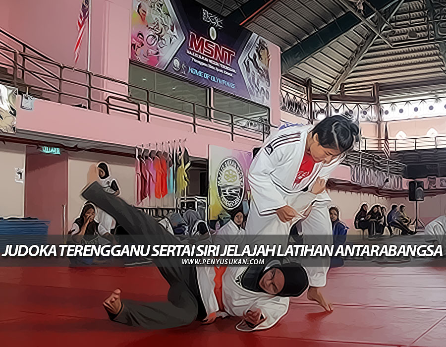 SUKMA: Judoka Terengganu Sertai Siri Jelajah Latihan Antarabangsa