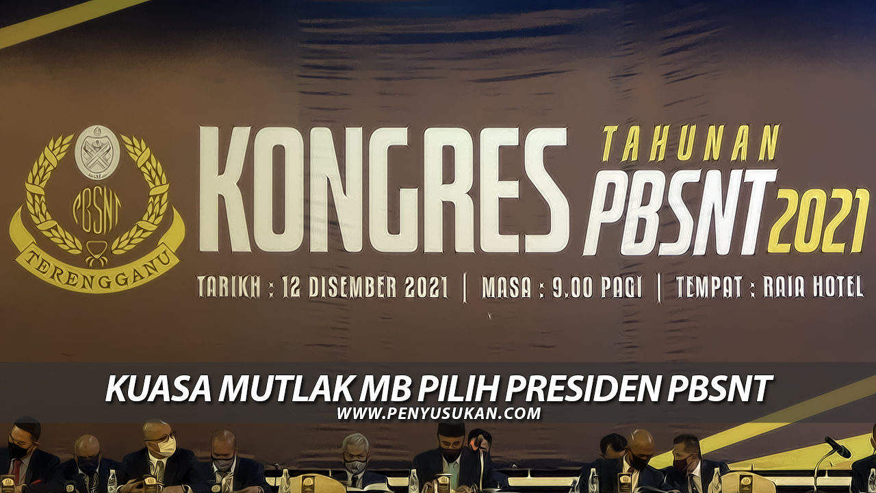 Kongres PBSNT 2021: Kuasa Mutlak Menteri Besar Pilih Presiden